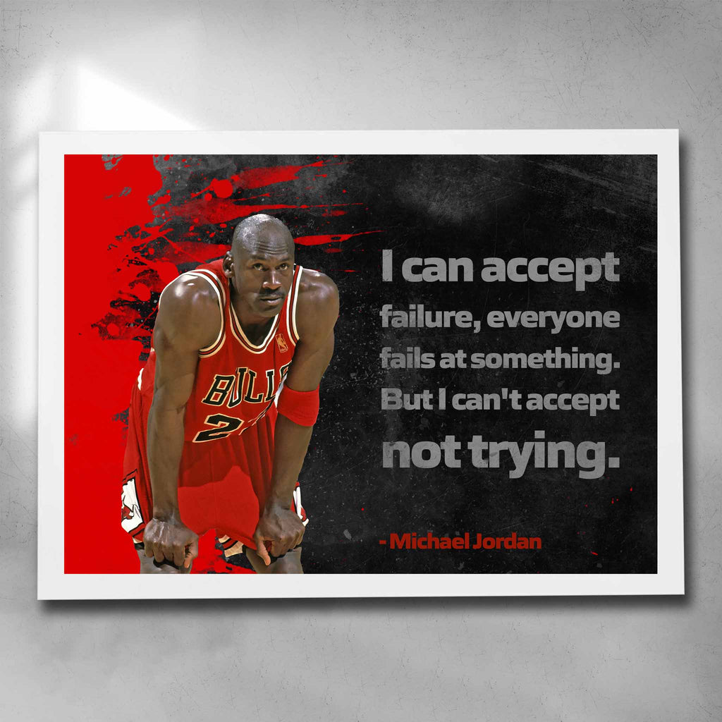 White framed motivational art by Sports Cave, featuring Michael Jordans quote "I can accept failure, everyone fails at something. But I can't accept not trying".
