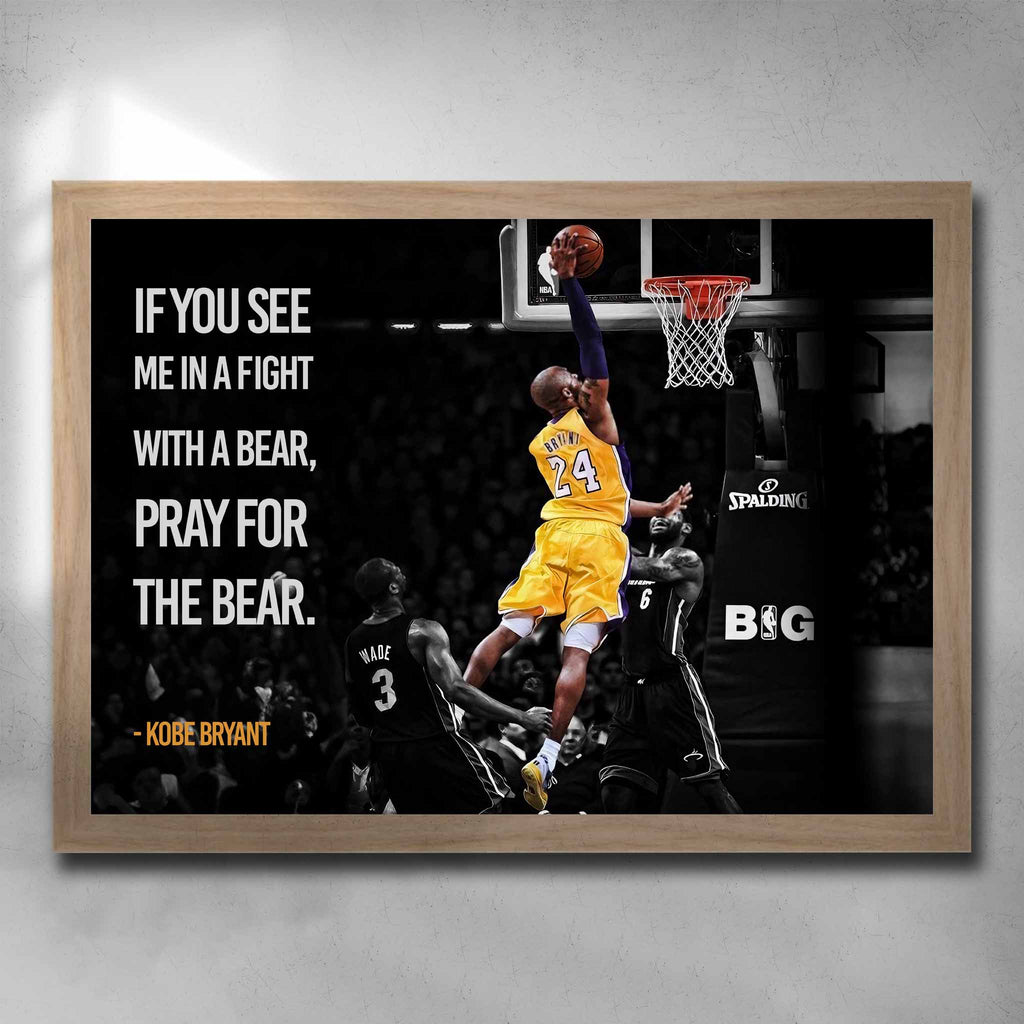 Oak framed motivational art by Sports Cave featuring Kobe Bryant with the Mamba mentality quote "If you see me in a fight with a bear, pray for the bear".